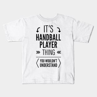 Its Handball Player Thing You Wouldnt Understand Black Kids T-Shirt